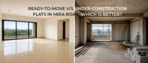 Ready-to-Move vs Under-Construction Flats in Mira Road: Which Is Better?